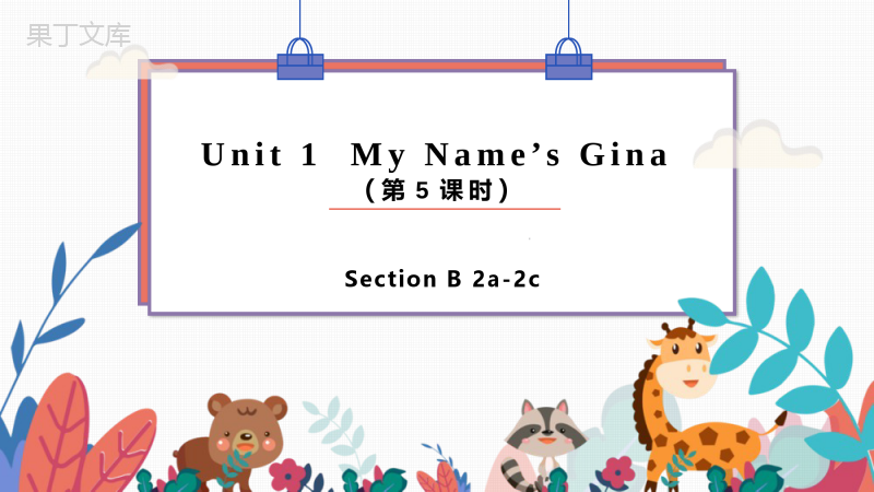 Unit-1-My-name's-Gina-Section-B-2a-2c